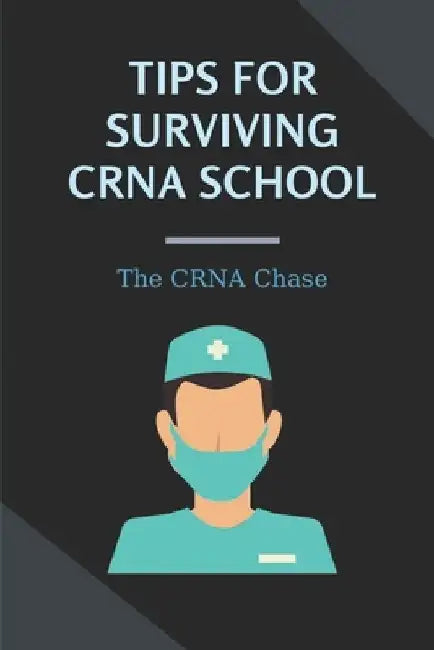 Tips For Surviving CRNA School: The CRNA Chase: How To Prepare For A School Nurse by Lenny Schlichting