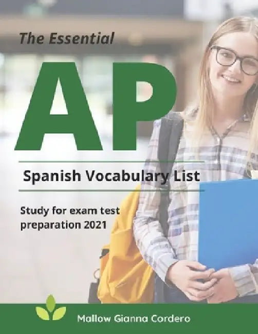 The Essential AP Spanish Vocabulary List Study for exam test preparation 2021: Easy to remember and Practice 4000 basic Spanish language words to know by Mallow Gianna Cordero