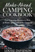 Make-Ahead Camping Cookbook: Easy Camping Recipes to Prep at Home and Cook at the Campsite by Louise Davidson