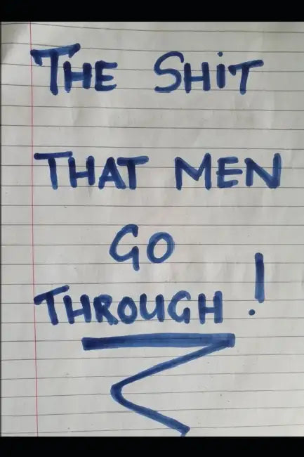 The Shit That Men Go Through. by Kay Kay