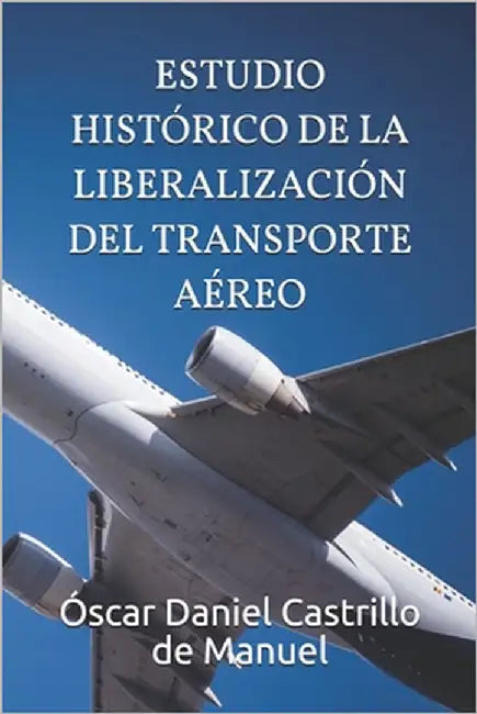 Estudio Histórico de la Liberalización del Transporte Aéreo by Castrillo de Manuel, Óscar Daniel