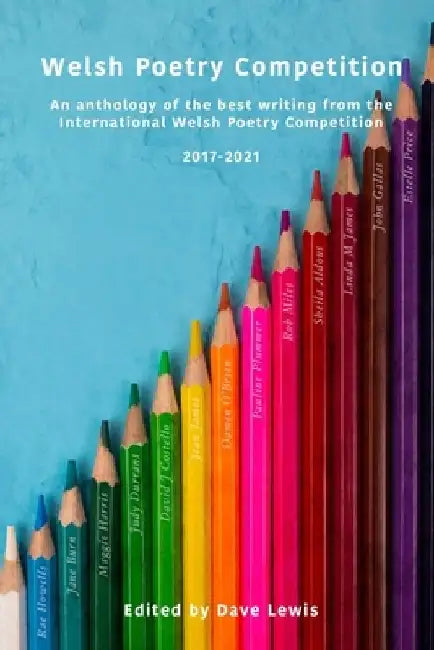 Welsh Poetry Competition Anthology 2017 - 2021 by Dave Lewis