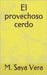El provechoso cerdo by Saya Vera, M.
