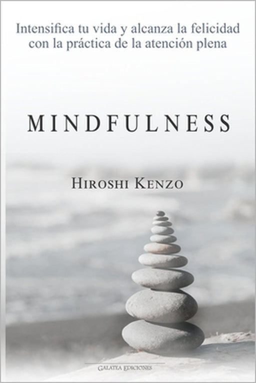 Mindfulness: Intensifica tu vida y alcanza la felicidad con la práctica de la atención plena by Hiroshi Kenzo