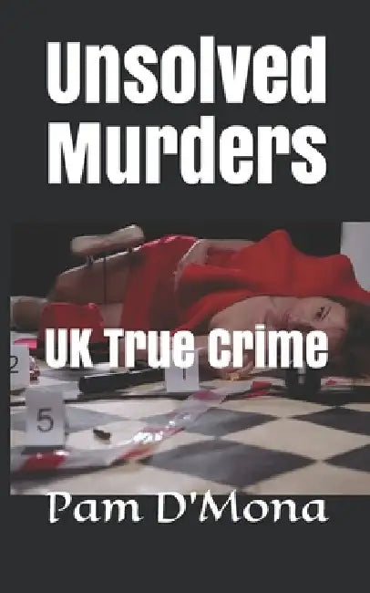 Unsolved Murders: UK True Crime by Pam D'Mona