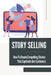 Story Selling: How To Create Compelling Stories That Captivate Our Customers: Speaking Business Topics by Dwayne Aldi