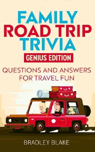 Family Road Trip Trivia: Genius Edition Questions and Answers for Travel Fun by Bradley Blake
