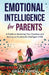 Emotional Intelligence for Parents: A Guide to Mastering Your Emotions and Raising an Emotionally Intelligent Child by Grace Cohen