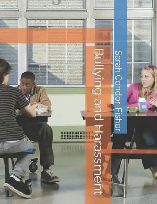 Bullying and Harassment by Sarah P. Condor-Fisher