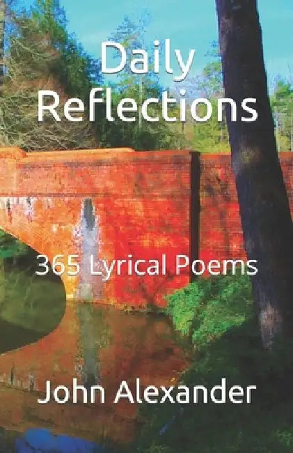 Daily Reflections: 365 Lyrical Poems by John Alexander
