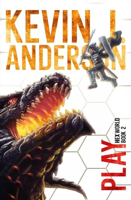 Hexworld 2: Play: A GameLit/Portal Fantasy Adventure by Kevin J Anderson