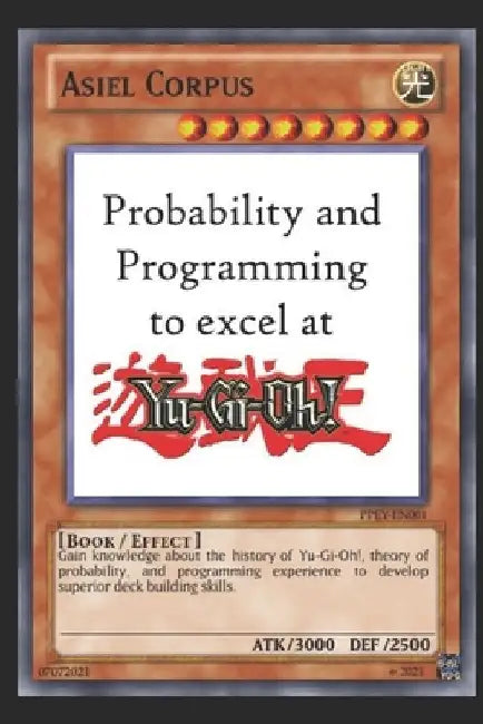 Probability and Programming to excel at Yu-Gi-Oh! by Asiel Corpus