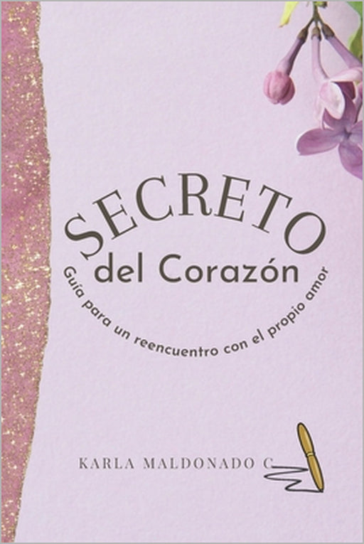 El Secreto del Corazón: Un Reencuentro Con El Propio Amor by Karla Maldonado C.