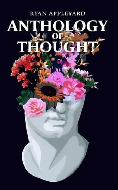 Anthology of Thought: Volume 1 by Ryan N. J. Appleyard