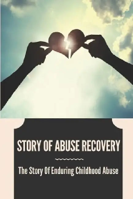 Story Of Abuse Recovery: The Story Of Enduring Childhood Abuse: Victims Of Narcissistic Abuse by Tara Haber
