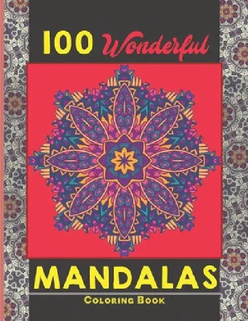 100 Wonderful Mandalas Coloring Book: Simple and easy Beautiful Mandalas to Color for Adults and Kids. Mandala Coloring Book for Adults and Children by Creative Mandalas