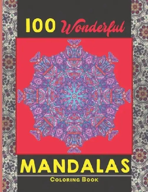 100 Wonderful Mandalas Coloring Book: Simple and easy Beautiful Mandalas to Color for Adults and Kids. Mandala Coloring Book for Adults and Children by Creative Mandalas