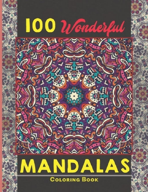 100 Wonderful Mandalas Coloring Book: Simple and easy Beautiful Mandalas to Color for Adults and Kids. Mandala Coloring Book for Adults and Children by Creative Mandalas