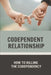 Codependent Relationship: How To Killing The Codependency: Escape From A Codependent Relationship by Johnie Tygart