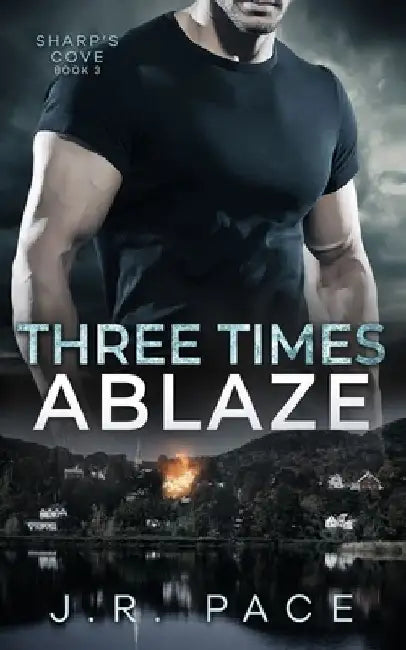 Three Times Ablaze by J. R. Pace