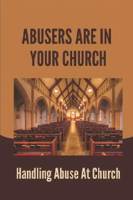 Abusers Are In Your Church: Handling Abuse At Church: Responding To Abuse In The Faith Community by Verona Mittelstaedt