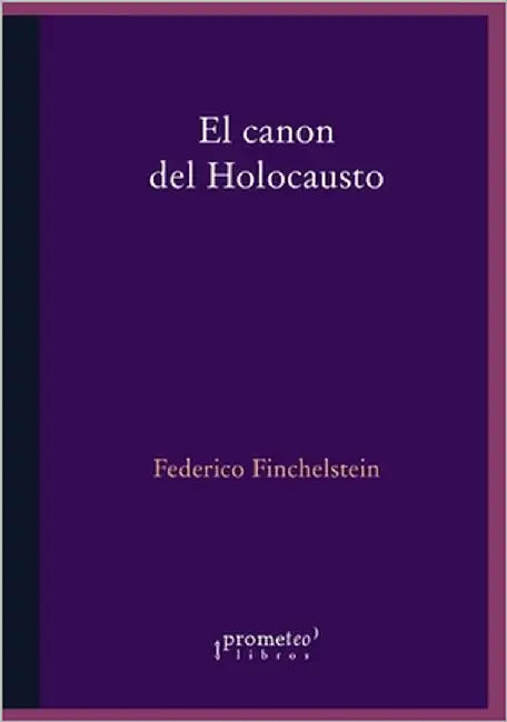 El canon del holocausto: Memorias del terror by Finchelstein, Federico