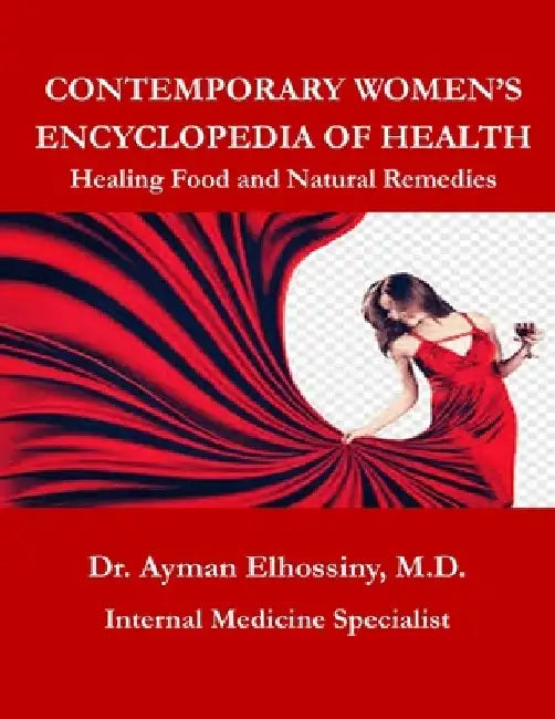 Contemporary Women's Encyclopedia of Health, Healing Food and Natural Remedies by Ayman Elhossiny
