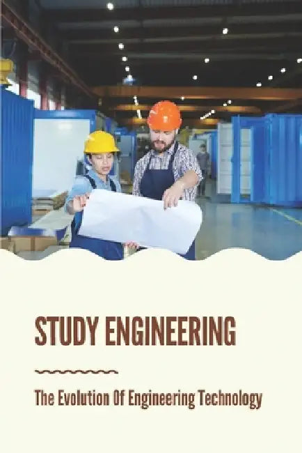 Study Engineering: The Evolution Of Engineering Technology: Technology Study by Tod Baldacchino