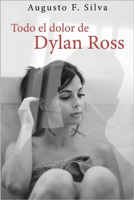 Todo el dolor de Dylan Ross by Fernández Silva, Augusto