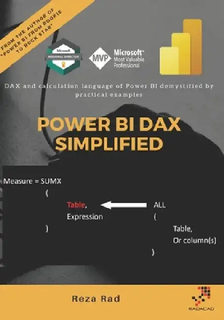 Power BI DAX Simplified: DAX and calculation language of Power BI demystified by practical examples by Reza Rad