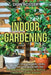 Indoor Gardening: How You Can Grow Vegetables, Herbs, Flowers, and Fruits Along with Tips for Beginners Wanting to Build a Container Garden Indoors by Dion Rosser