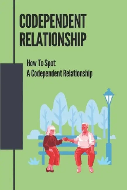 Codependent Relationship: How To Spot A Codependent Relationship: Protect Yourself From Personality Disorder by Truman Noggler
