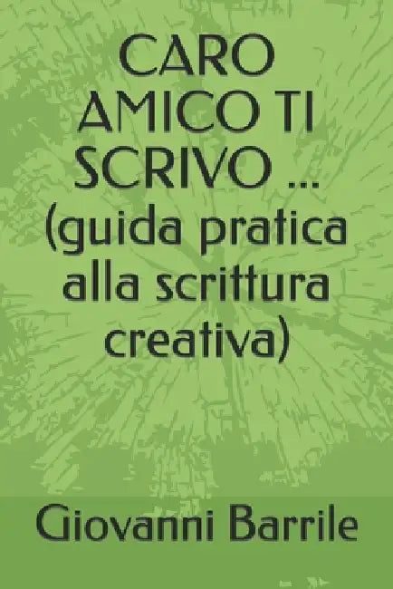 CARO AMICO TI SCRIVO ... (guida pratica alla scrittura creativa) by Giovanni Barrile