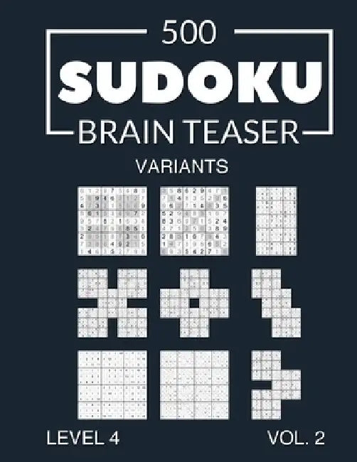 500 Sudoku Brain Teaser Variants Level 4 Vol. 2: with solutions by Morari Media