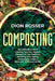 Composting: The Ultimate Guide to Creating Your Own Organic Compost in Your Backyard and Using It for Organic Gardening to Create by Dion Rosser