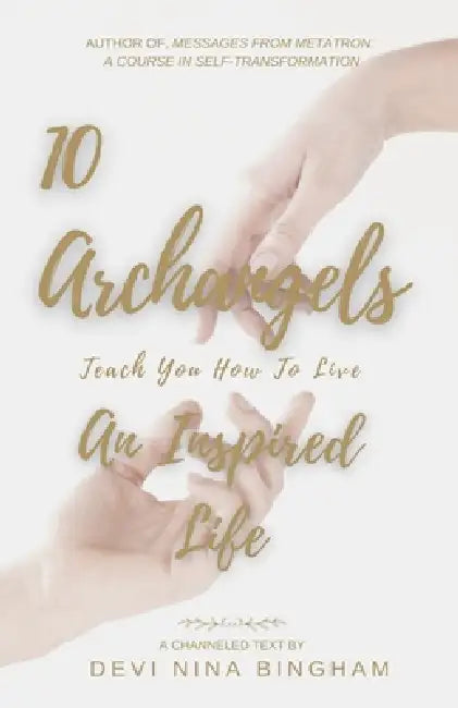 10 Archangels Teach You How to Live an Inspired Life by Devi Nina Bingham