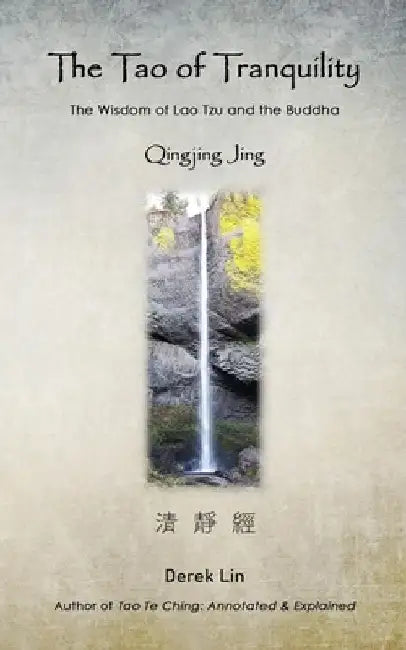 The Tao of Tranquility: The Wisdom of Lao Tzu and the Buddha - Qingjing Jing by Derek Lin