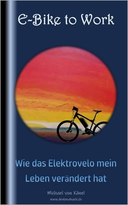 E-Bike to Work: Wie das Elektrovelo mein Leben verändert hat by Peter Kinsky, Michael Von Känel