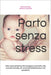 Parto senza stress: Libro corso preparto che ti prepara a partorire, alla cura del neonato, all' avvio dell'allattamento e nel puerperio by Leandra Maria Bianco, Mammamather Ostetrica Tascabile