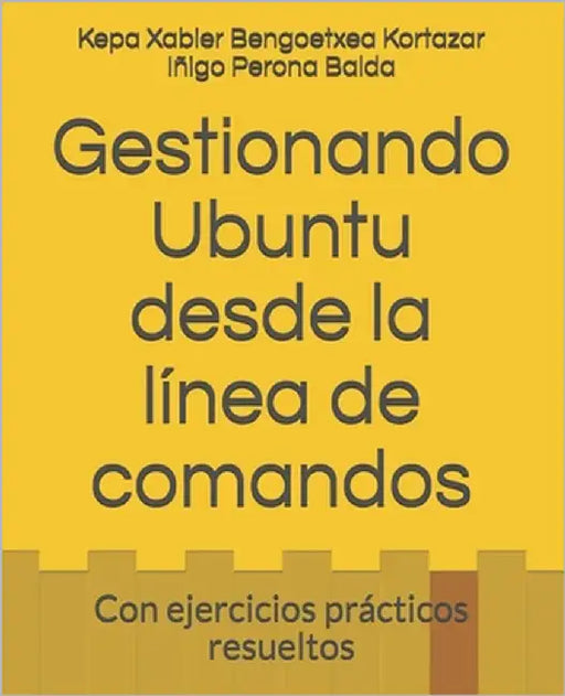 Gestionando Ubuntu desde la línea de comandos: Con ejercicios prácticos resueltos by Perona Balda, Iñigo