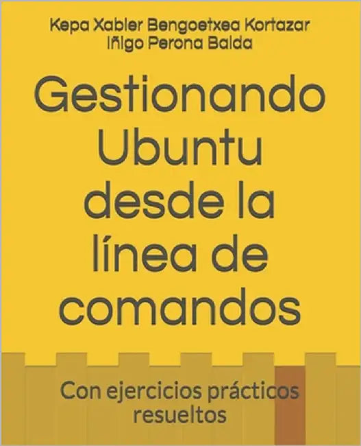 Gestionando Ubuntu desde la línea de comandos: Con ejercicios prácticos resueltos by Perona Balda, Iñigo
