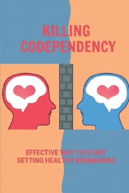 Killing Codependency: Effective Way To Start Setting Healthy Boundaries: Struggling With Codependency by Catarina Urbanek