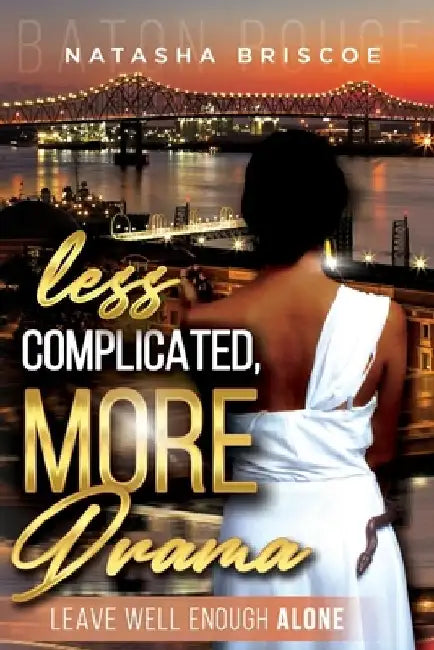 Less Complicated, More Drama: Leave Well Enough Alone by Natasha Briscoe