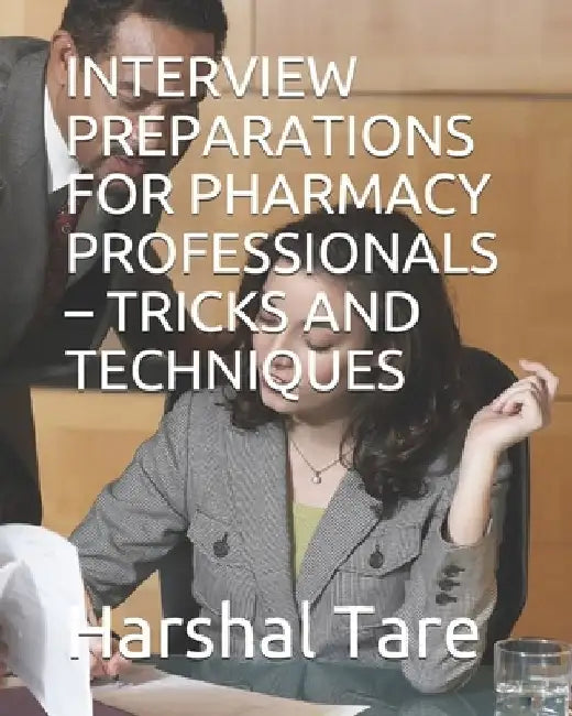 Interview Preparations for Pharmacy Professionals - Tricks and Techniques by Harshal Liladhar Tare