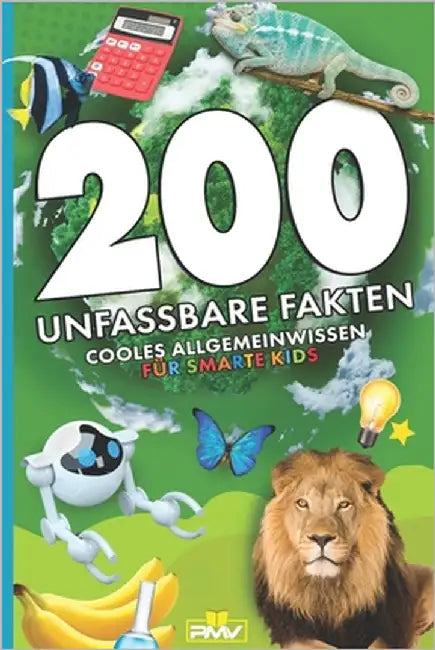 200 unfassbare Fakten: cooles Allgemeinwissen für smarte Kids by Frey, Michael