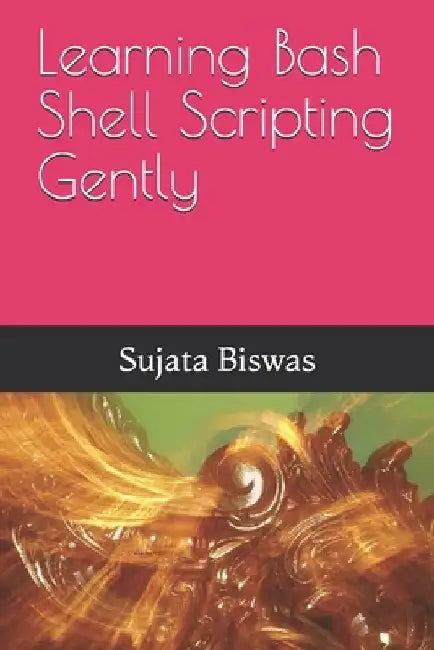 Learning Bash Shell Scripting Gently by Liza Noble