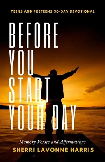 Before You Start Your Day: 30-Day Devotional for Teens and Preteens by Sherri Lavonne Harris
