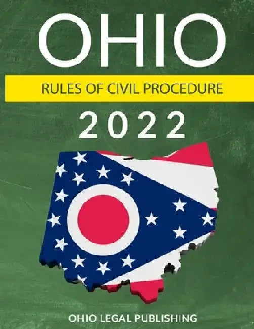 Ohio Rules of Civil Procedure 2022: Complete Rules as Revised through July 1, 2021 by Peter Edwards Esq