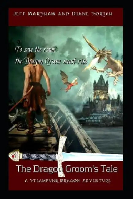 The Dragon Groom's Tale: A Steampunk Dragon Adventure by Diane Soriah