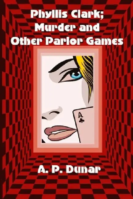 Phyllis Clark; Murder and Other Parlor Games by A. P. Dunar